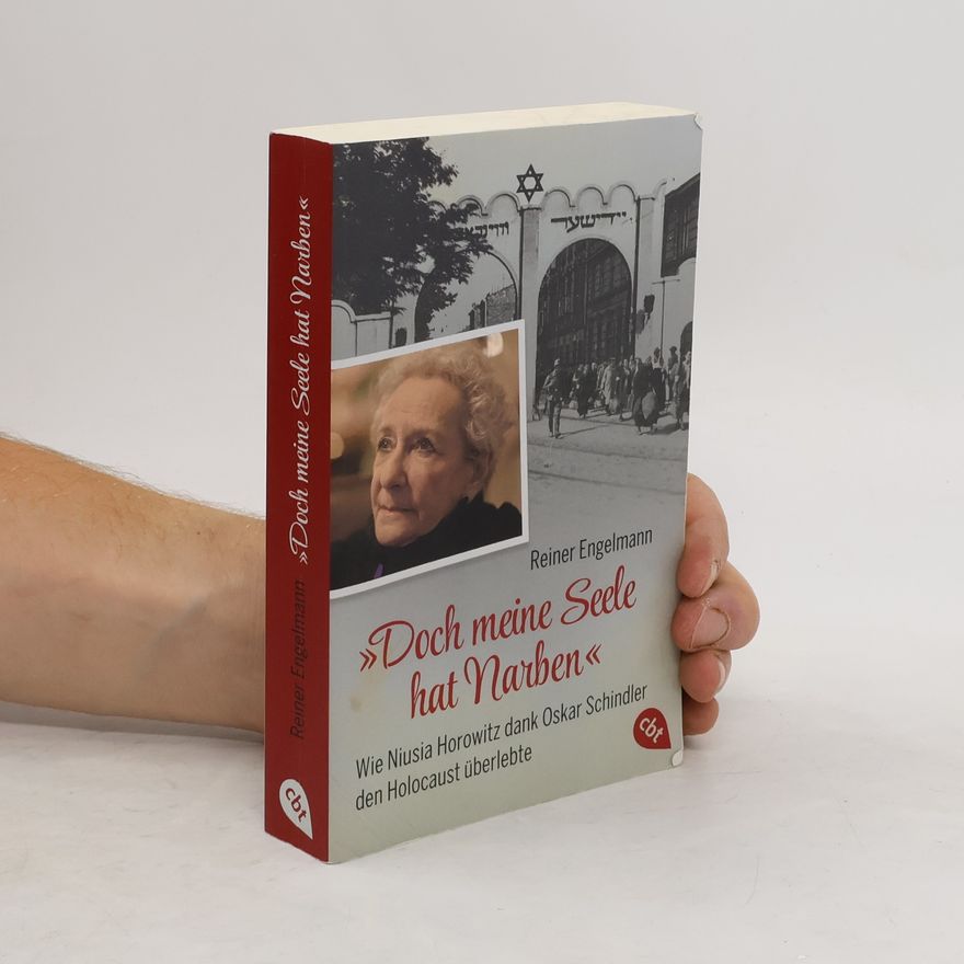 Reiner Engelmann ¿Doch meine Seele hat Narben¿ - Wie Niusia Horowitz dank Oskar Schindler den Holocaust überlebte