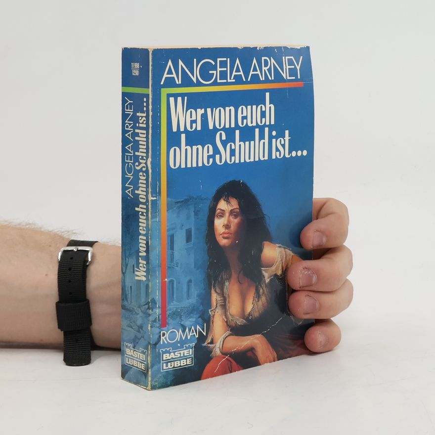 Angela Arney Wer von euch ohne Schuld ist ...