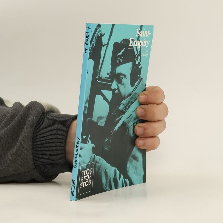 Luc Estang Antoine de Saint-Exupéry in Selbstzeugnissen und Bilddokumenten