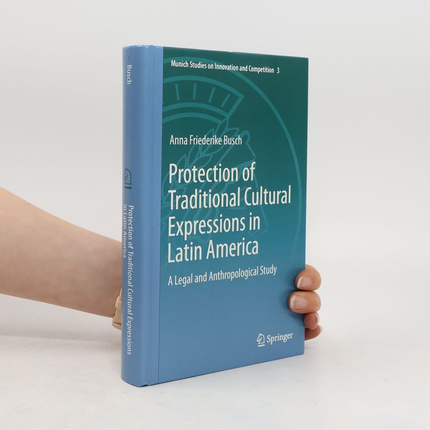 Anna Friederike Busch Protection of traditional cultural expressions in Latin America