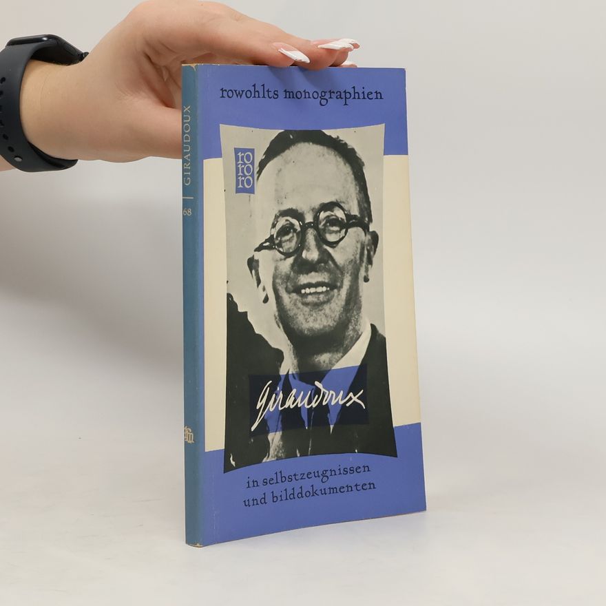 Max Hölzer Jean Giraudoux in Selbstzeugnissen und Bilddokumenten
