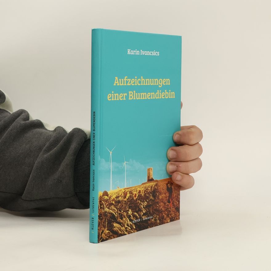 Karin Ivancsics Aufzeichnungen einer Blumendiebin
