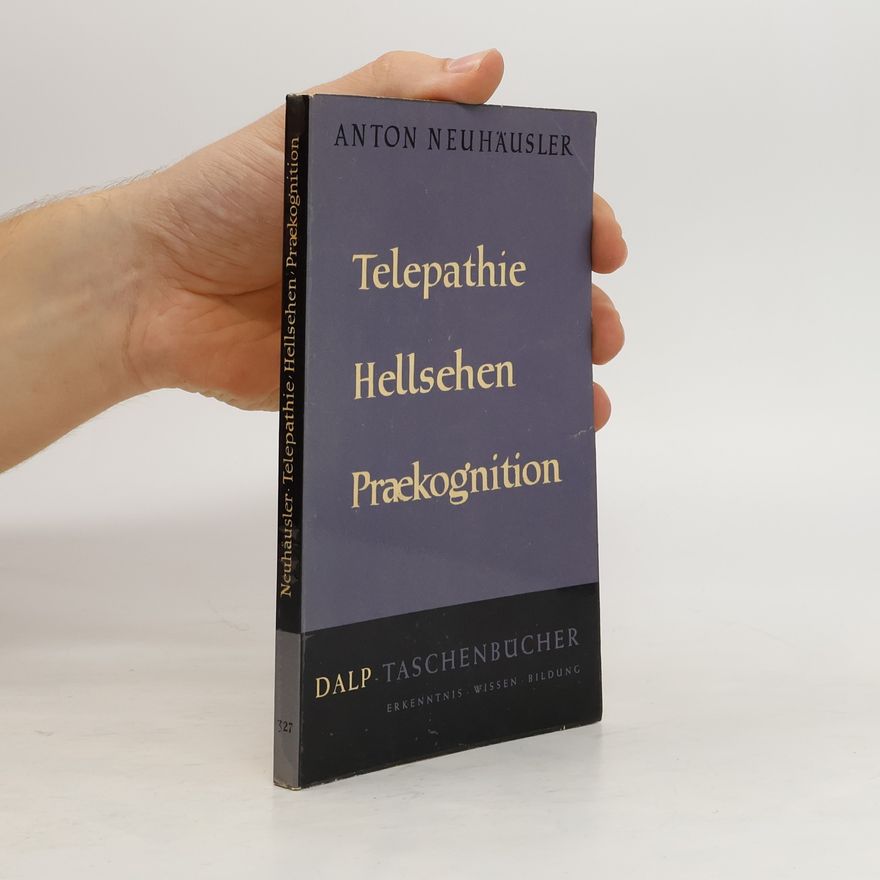 Anton Neuhäusler Telepathie, Hellsehen, Praekognition