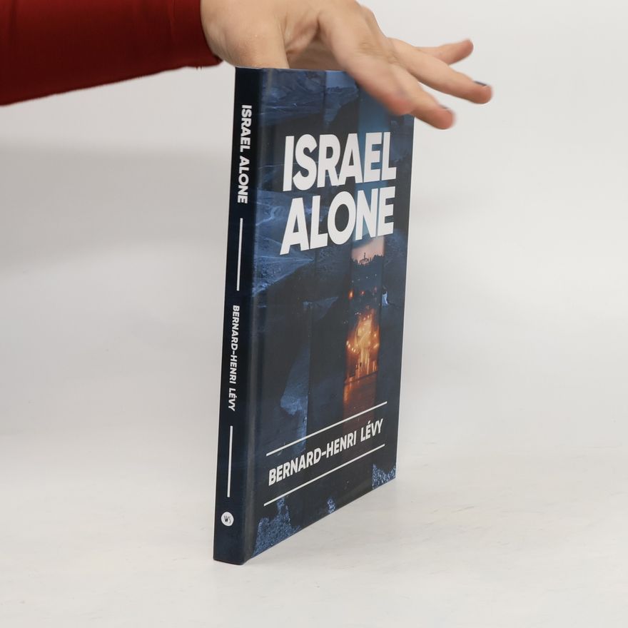 Bernard-Henri Lévy Israel Alone