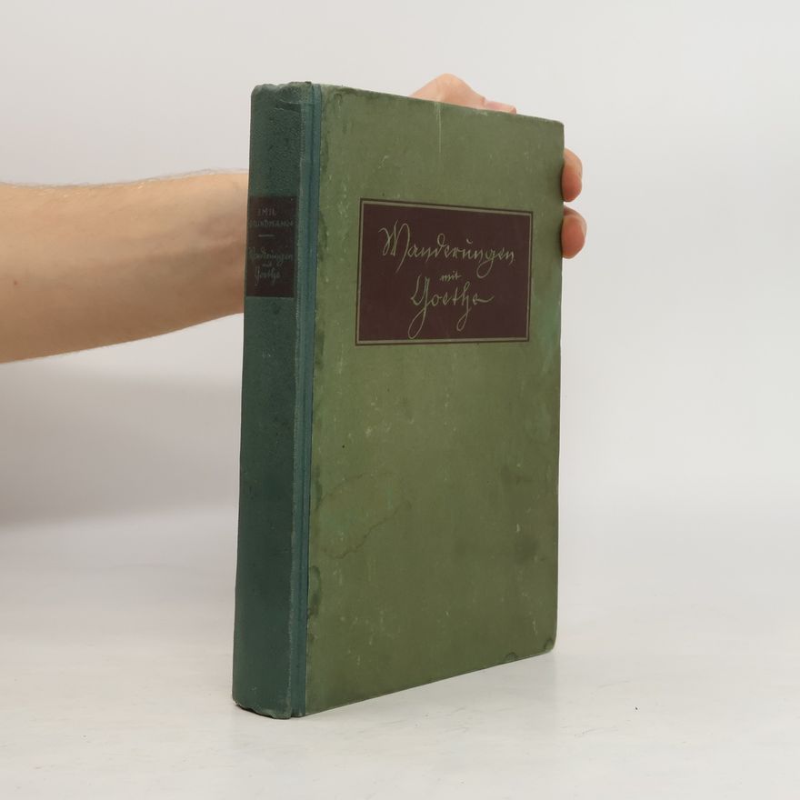 Emil Grundmann Wanderungen mit Goethe : ein Volksbuch um deutsche Goethestätten