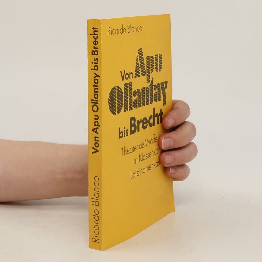 Ricardo Blanco Unzué Von Apu Ollantay bis Brecht