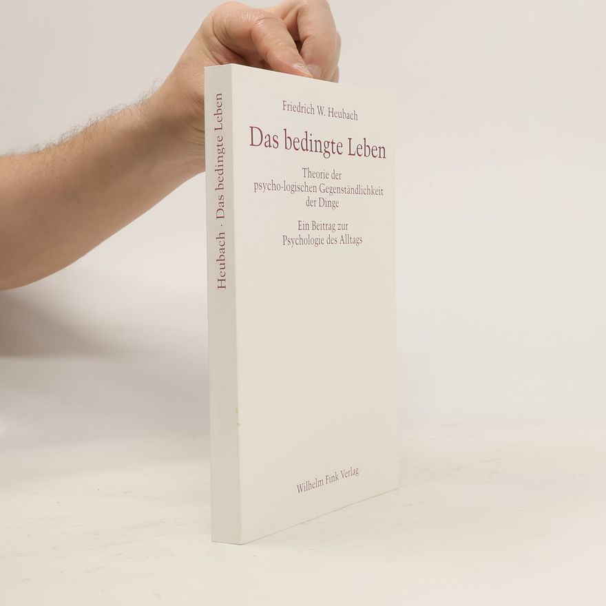 Friedrich Wolfram Heubach Das bedingte Leben