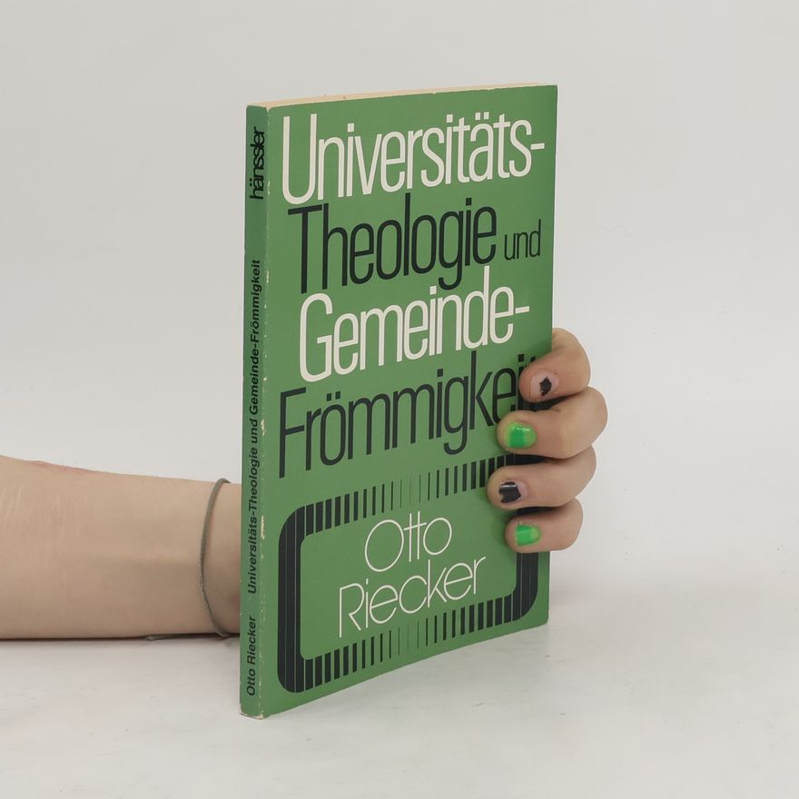 Otto Riecker Universitäts-Theologie und Gemeinde-Frömmigkeit