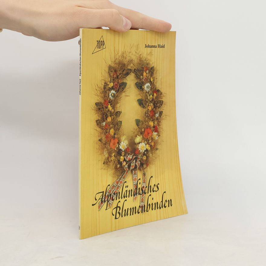 Johanna Haid Alpenländisches Blumenbinden