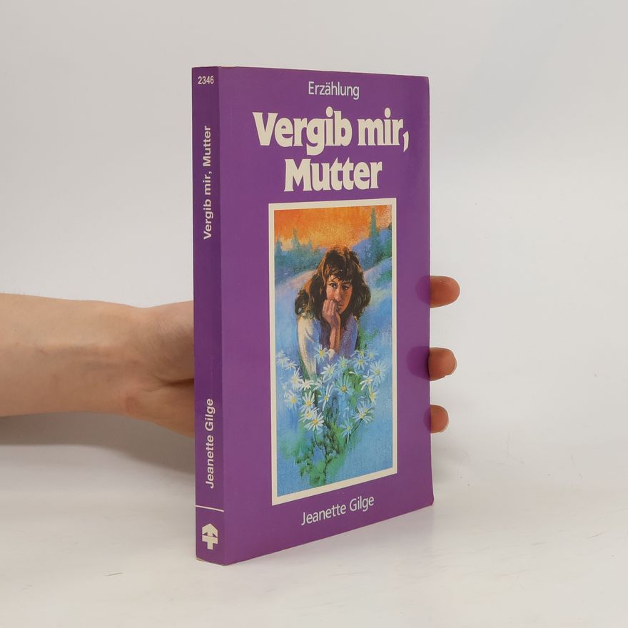 Jeanette Gilge Vergib mir, Mutter