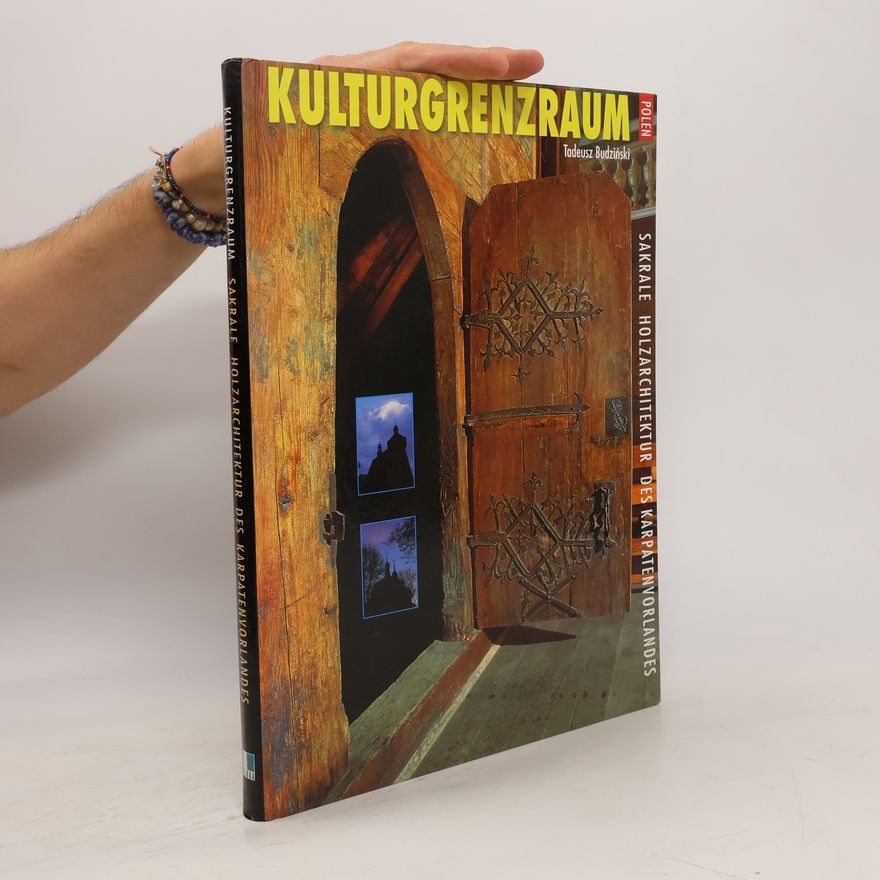 Tadeusz Budziński Kulturgrenzraum. Sakrale Holzarchitektur des Karpatenvorlandes