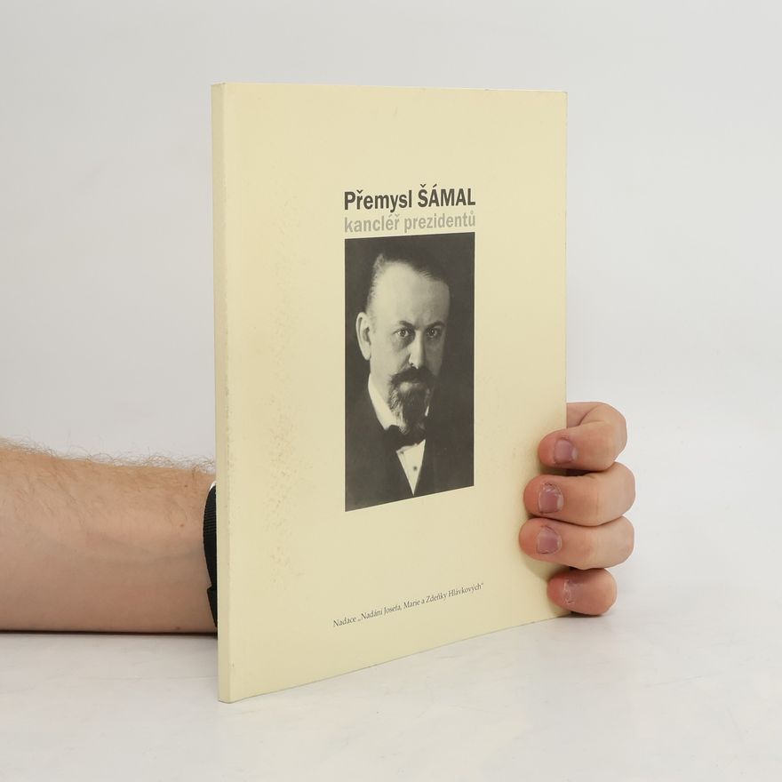 Václav Ledvinka Přemysl Šámal : kancléř prezidentů