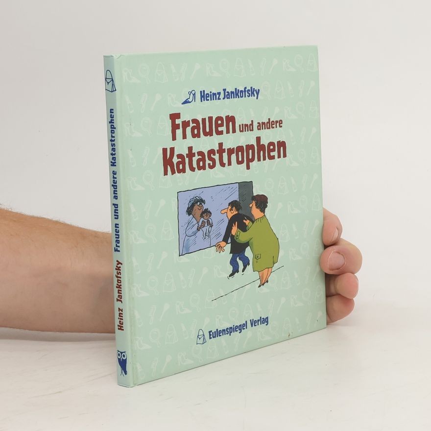 Heinz Jankofsky Frauen und andere Katastrophen
