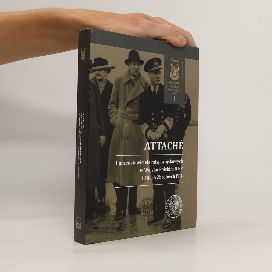 Collectif d'auteurs Attachés i przedstawiciele misji wojskowych w Wojsku Polskim II RP i Siłach Zbrojnych PRL