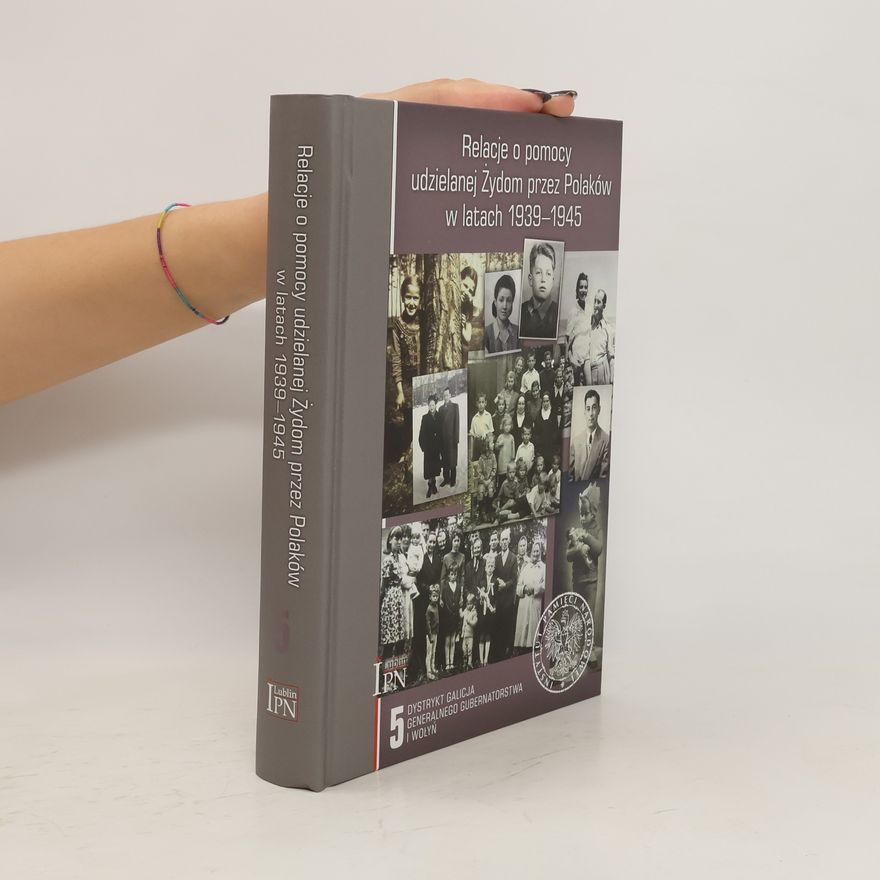 Sebastian Piątkowski Relacje o pomocy udzielanej Żydom przez Polaków w latach 1939-1945 Tom 5
