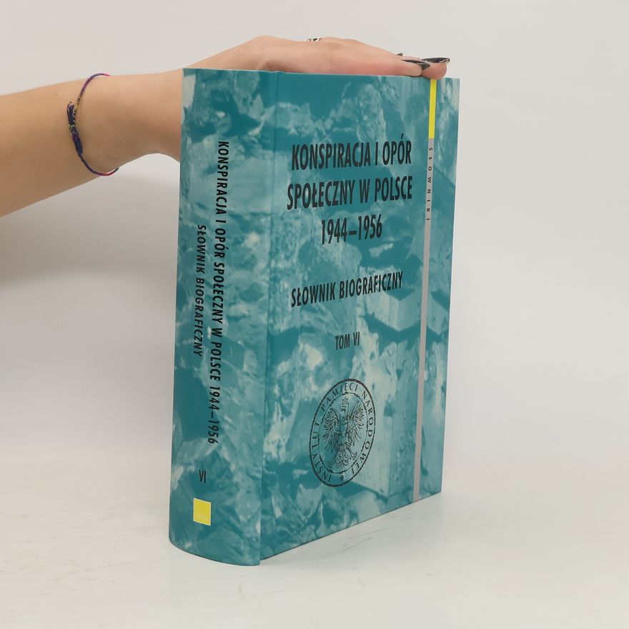Collectif d'auteurs Konspiracja i opór społeczny w Polsce 1944-1956. Słownik biograficzny Tom 6
