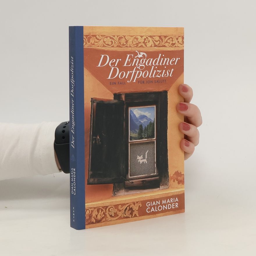 Gian Maria Calonder Der Engadiner Dorfpolizist. Ein Fall für Jon Salutt