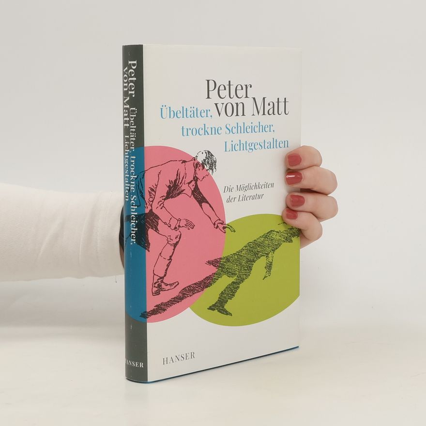 Peter von Matt Übeltäter, trockne Schleicher, Lichtgestalten