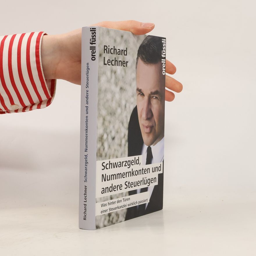Richard Lechner Schwarzgeld, Nummernkonten und andere Steuerlügen