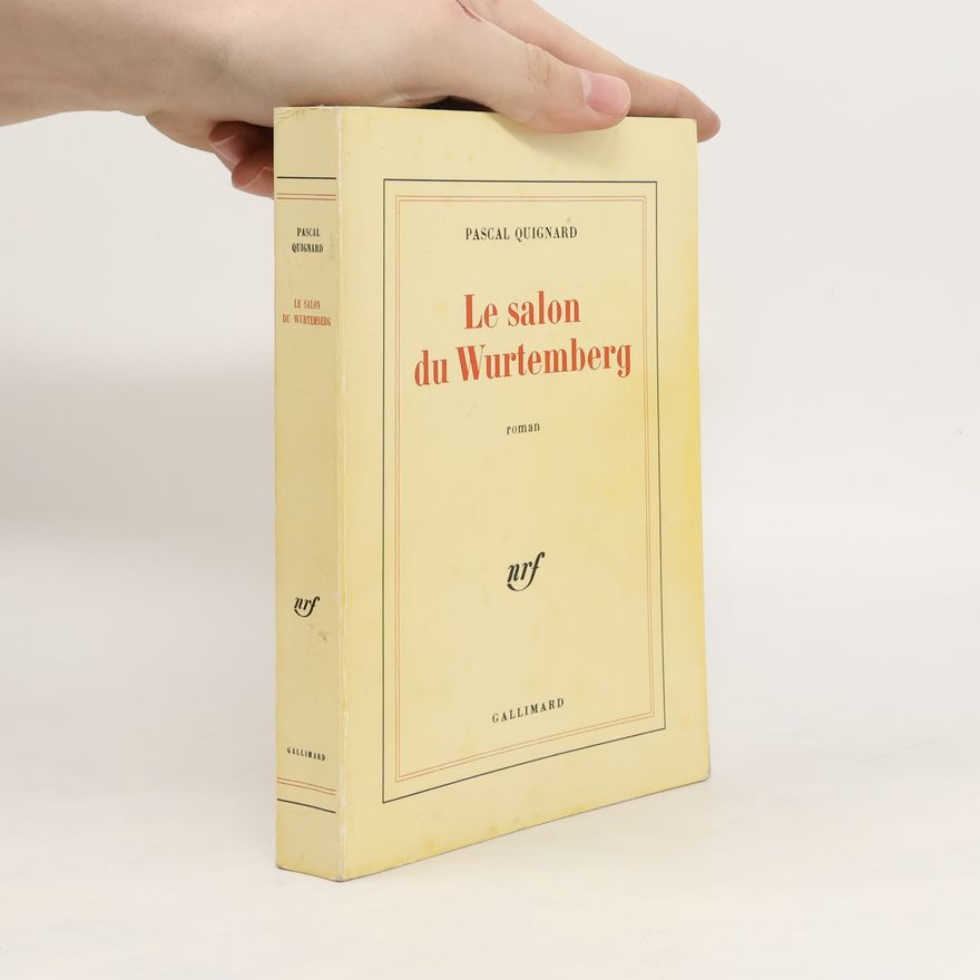 Pascal Quignard Le salon du Wurtemberg : roman