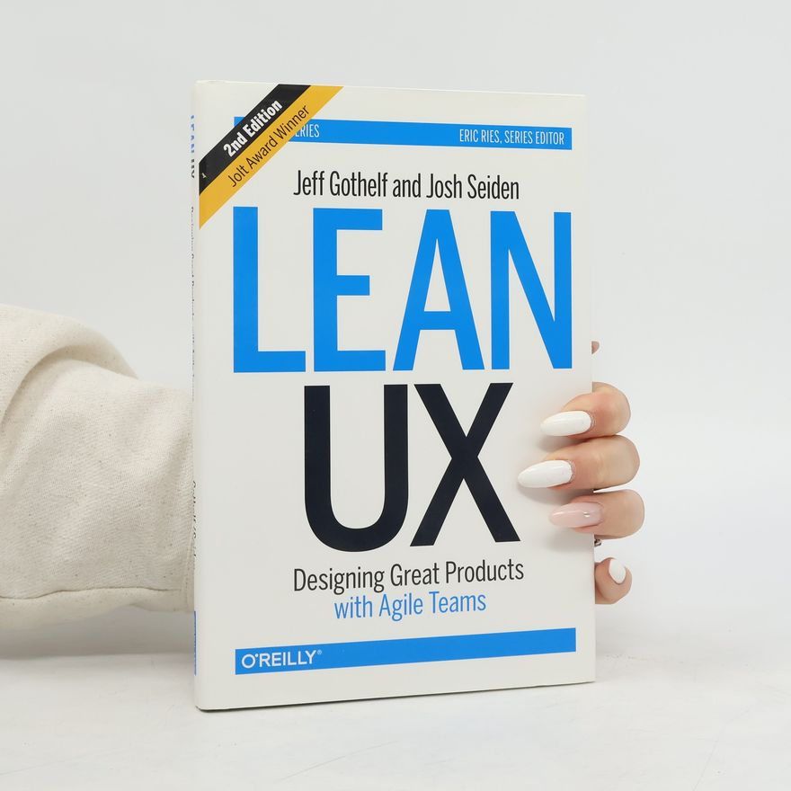 Jeff Gothelf Lean UX: Designing Great Products with Agile Teams
