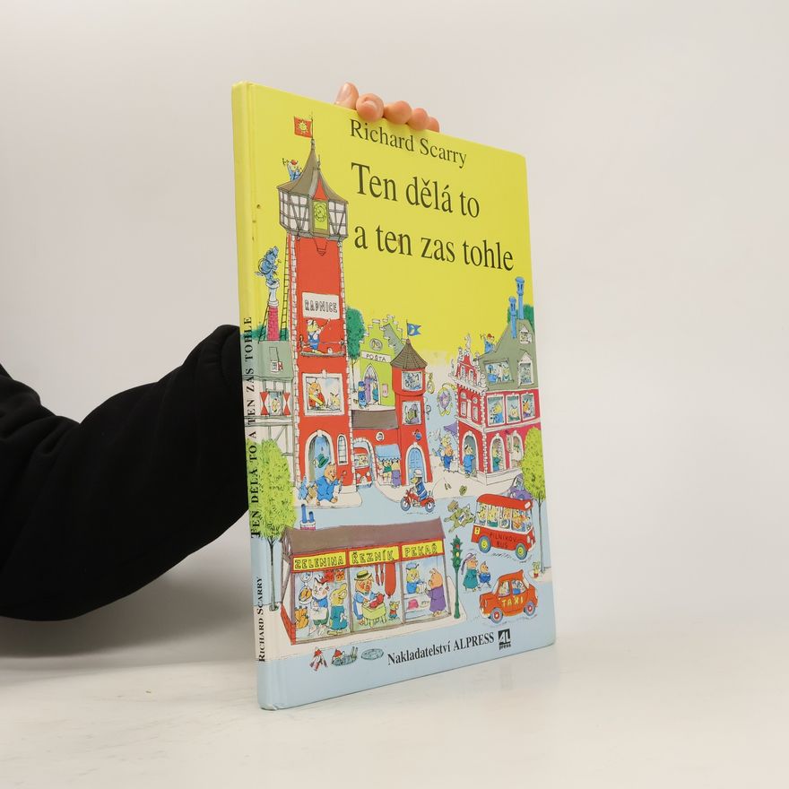 Richard Scarry Ten dělá to a ten zas tohle