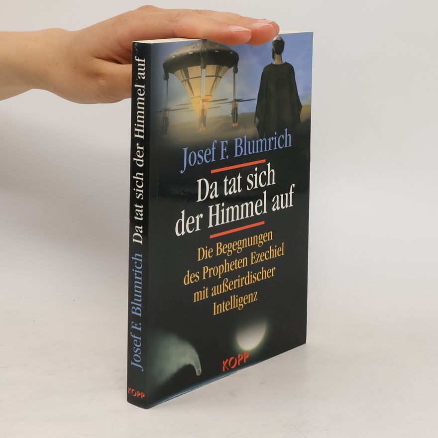 Josef F. Blumrich Da tat sich der Himmel auf