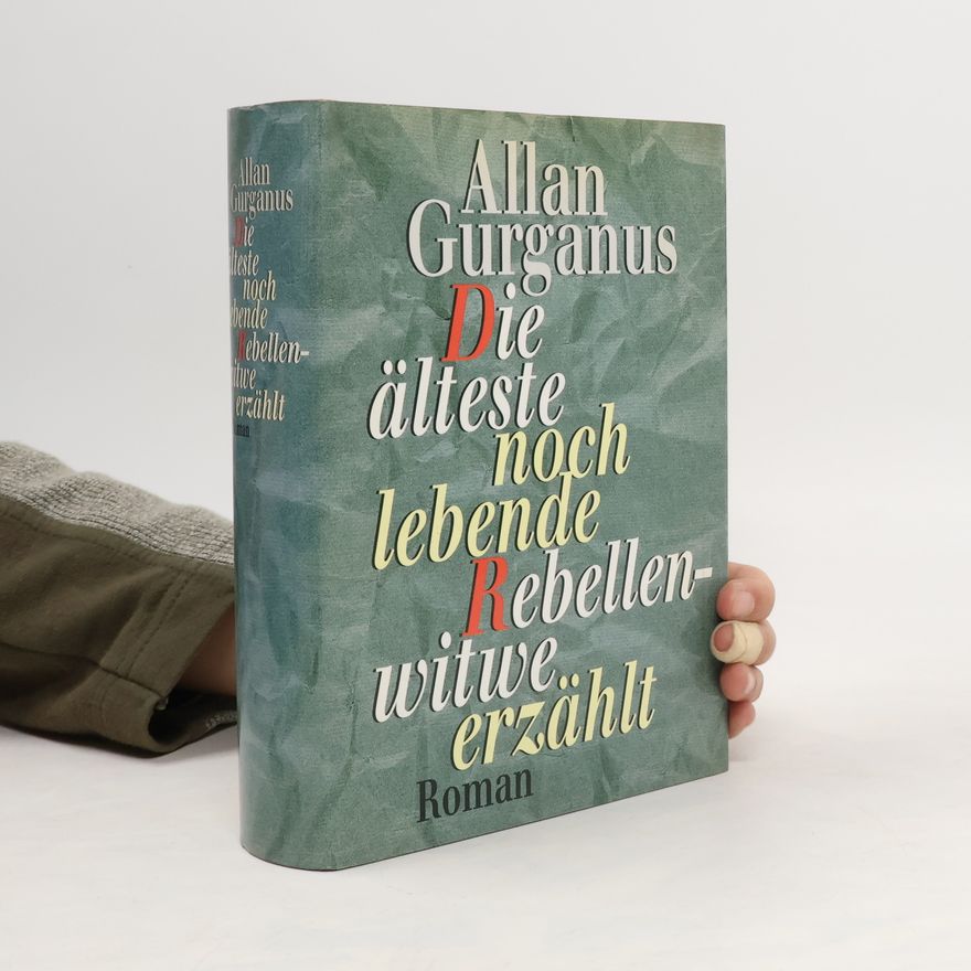 Allan Gurganus Die älteste noch lebende Rebellenwitwe erzählt