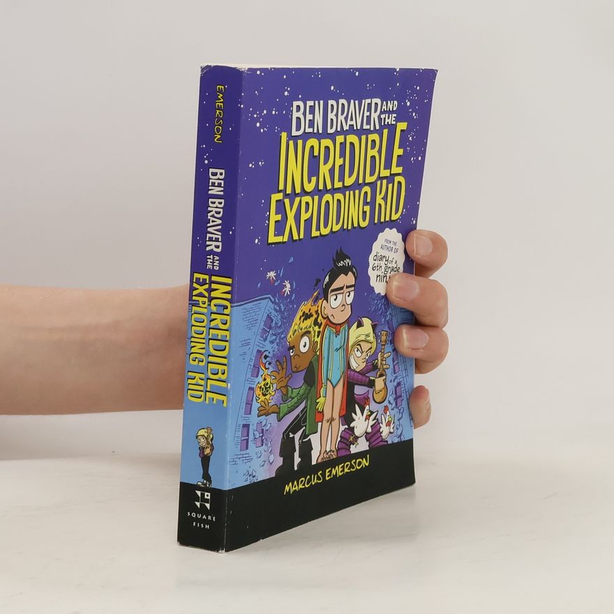 Marcus Emerson Ben Braver and the Incredible Exploding Kid