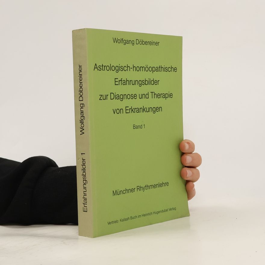 Wolfgang Döbereiner Astrologisch-homöopathische Erfahrungsbilder zur Diagnose und Therapie von Erkrankungen Band 1