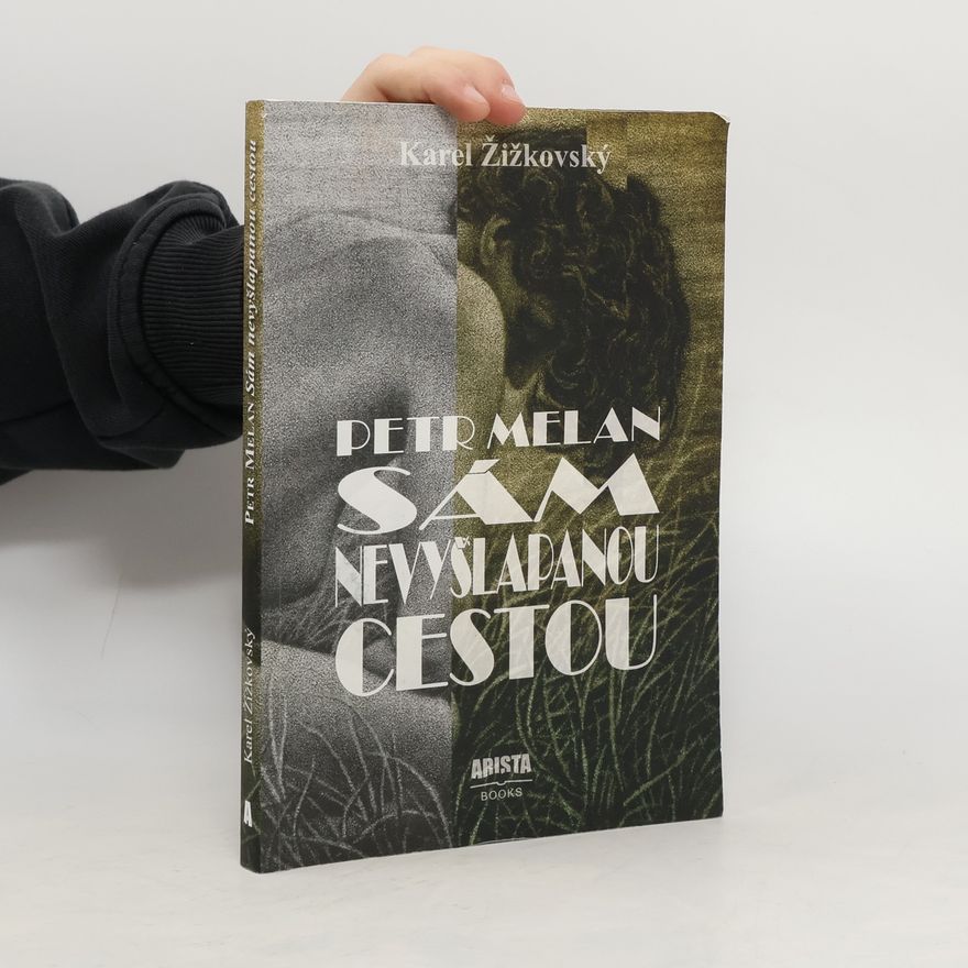 Karel Žižkovský Petr Melan : sám nevyšlapanou cestou