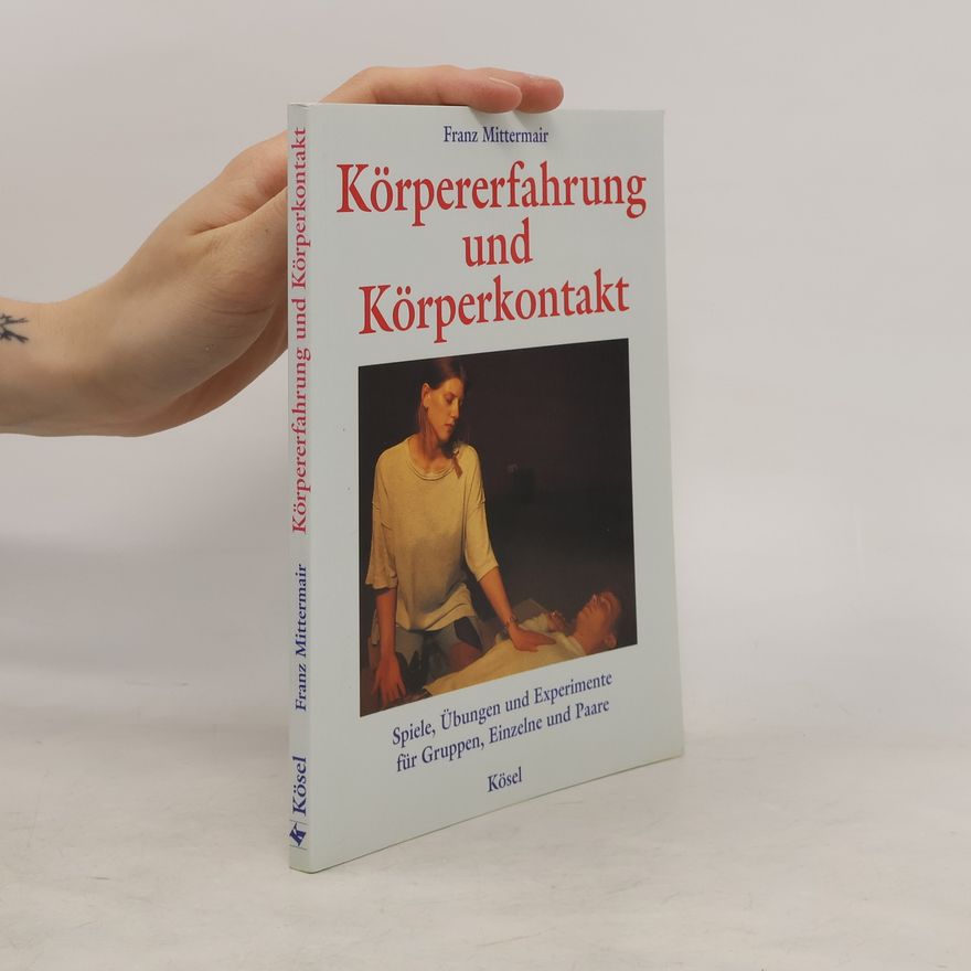 Franz Mittermair Körpererfahrung und Körperkontakt