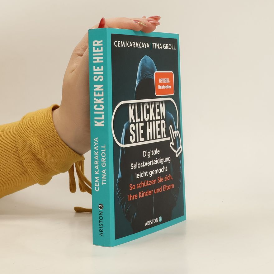 Cem Karakaya Klicken Sie hier – Digitale Selbstverteidigung leichtgemacht. So schützen Sie sich, Ihre Kinder und Eltern