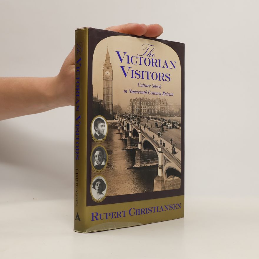 Rupert Christiansen The Victorian Visitors