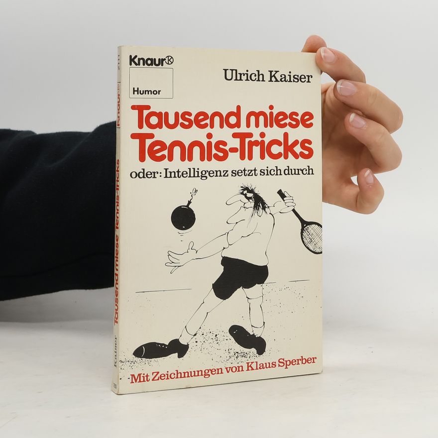 Rolf-Ulrich Kaiser Tausend miese Tennis-Tricks oder: Intelligenz setzt sich durch