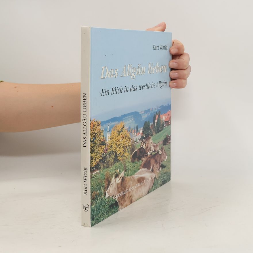 Kurt Wittig Das Allgäu lieben