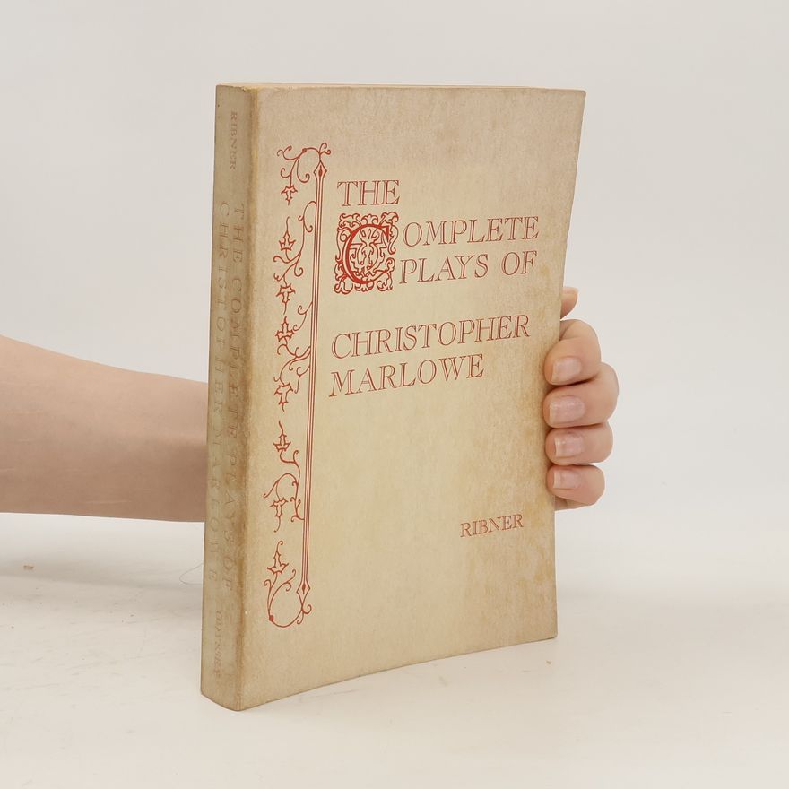 Irving Ribner The Complete Plays of Christopher Marlowe