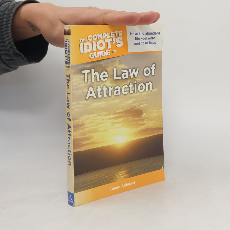Diane Ahlquist The Complete Idiot's Guide to the Law of Attraction