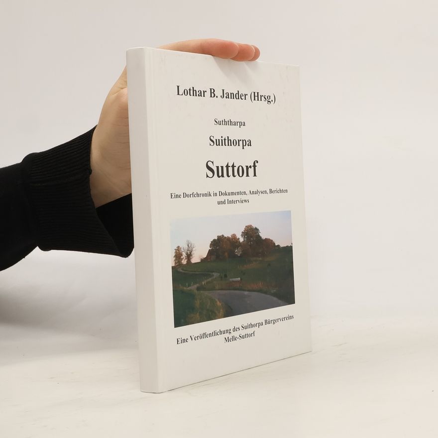 Lothar B. Jander Suththarpa Suithorpa Suttorf. Eine Dorfchronik in Dokumenten, Analysen, Berichten und Interviews