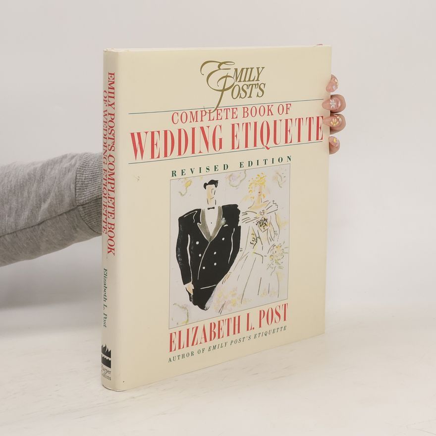 Elizabeth L. Post Emily Post's Complete Book of Wedding Etiquette