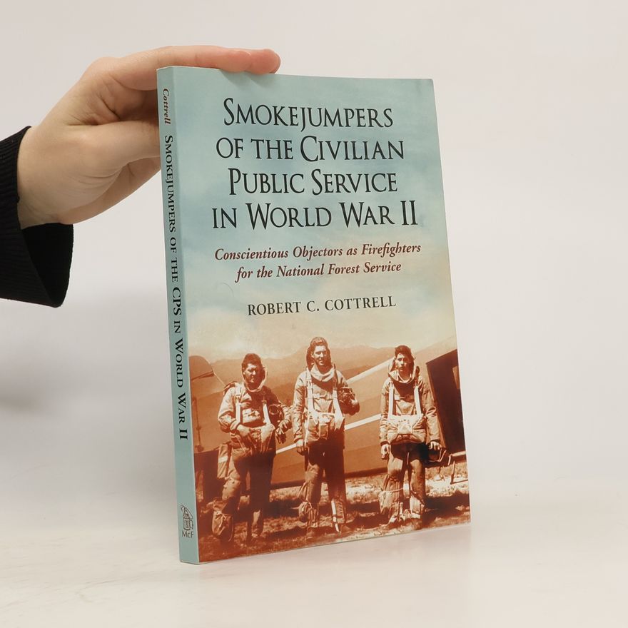 Robert C. Cottrell Smokejumpers of the Civilian Public Service in World War II