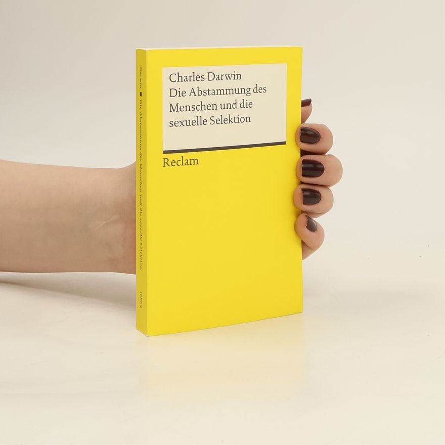 Charles Darwin Die Abstammung des Menschen und die sexuelle Selektion