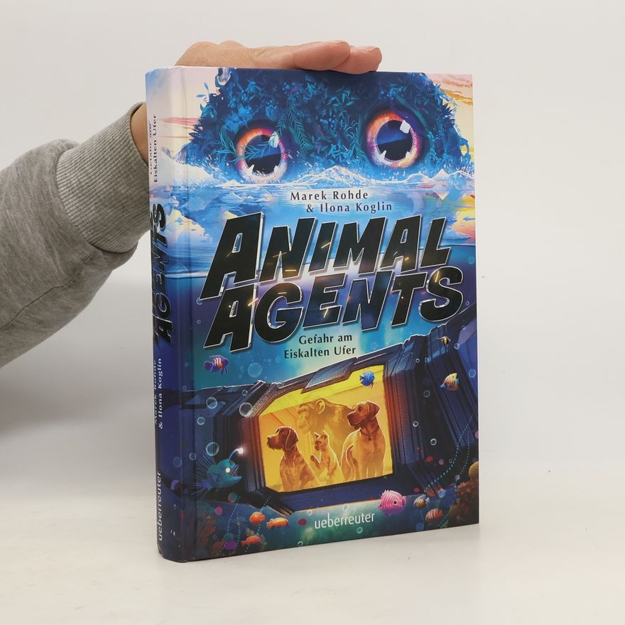 Marek Rohde Animal Agents - Gefahr am Eiskalten Ufer (Animal Agents, Bd. 2)
