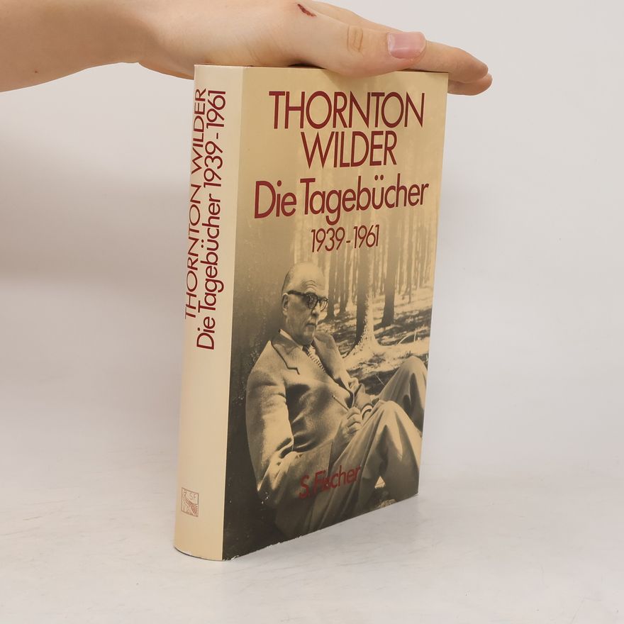 Thornton Wilder Die Tagebücher 1939 - 1961
