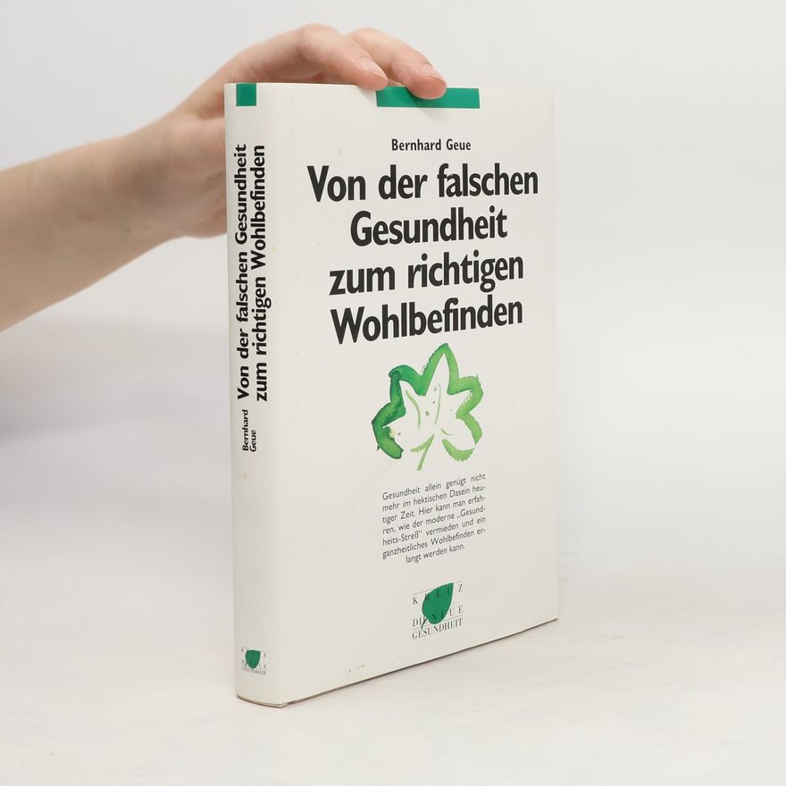 Bernhard Geue Von der falschen Gesundheit zum richtigen Wohlbefinden