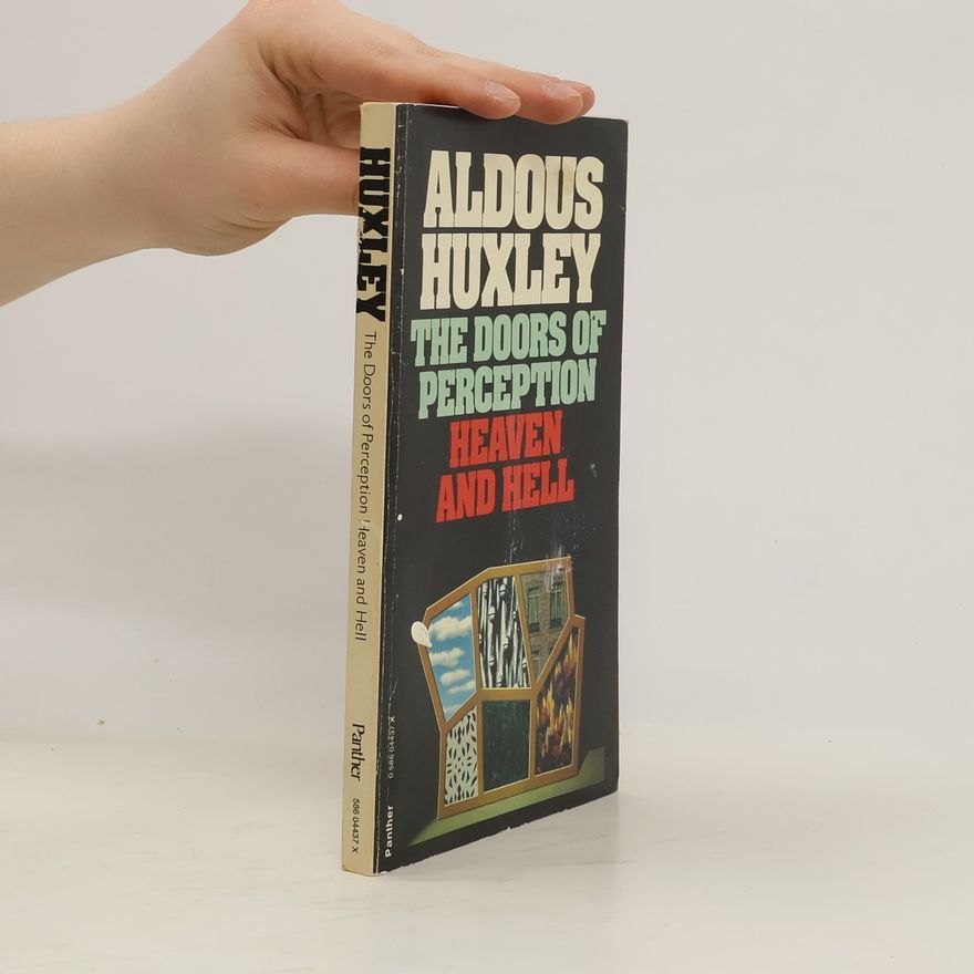 Aldous Huxley The Doors of Perception. Heaven and Hell