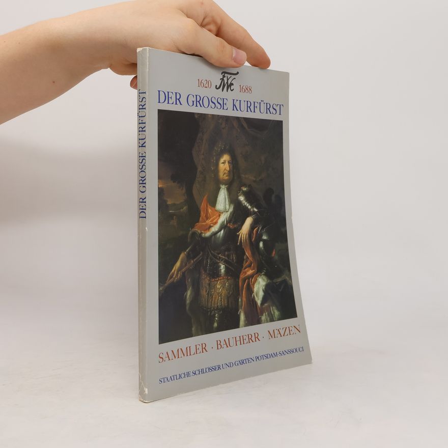 Collectif d'auteurs Der Große Kurfürst 1620-1688 - Sammler, Bauherr, Mäzen
