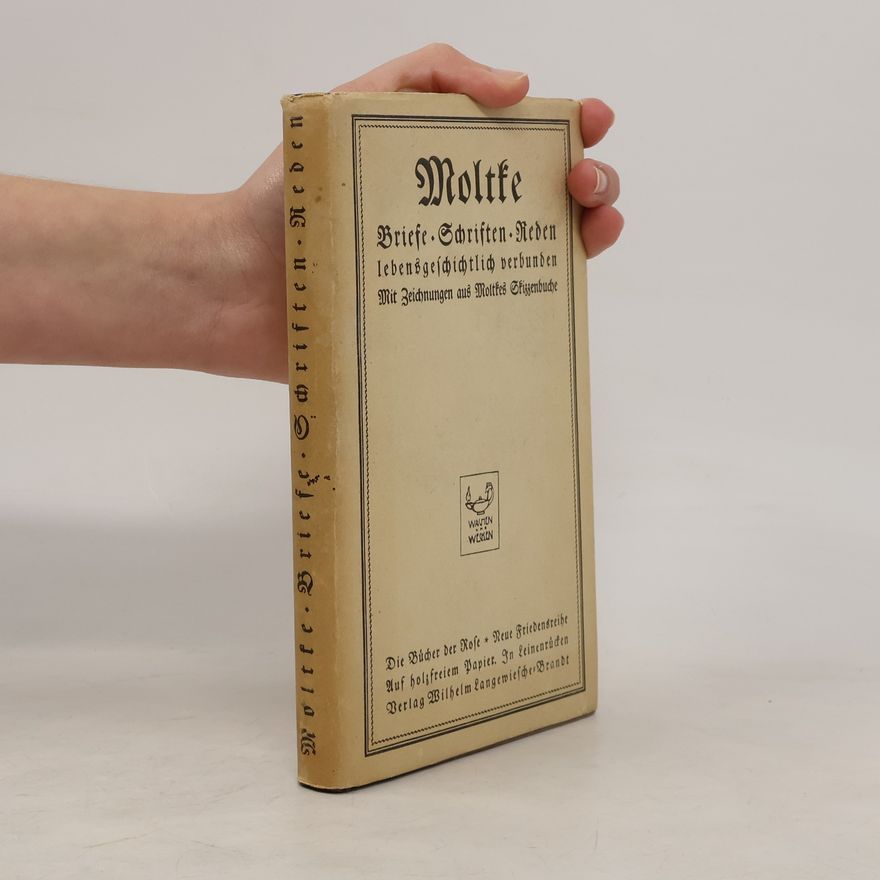 Helmuth Karl Bernhard von Moltke Moltke. Aufzeichnungen, Briefe, Schriften, Reden