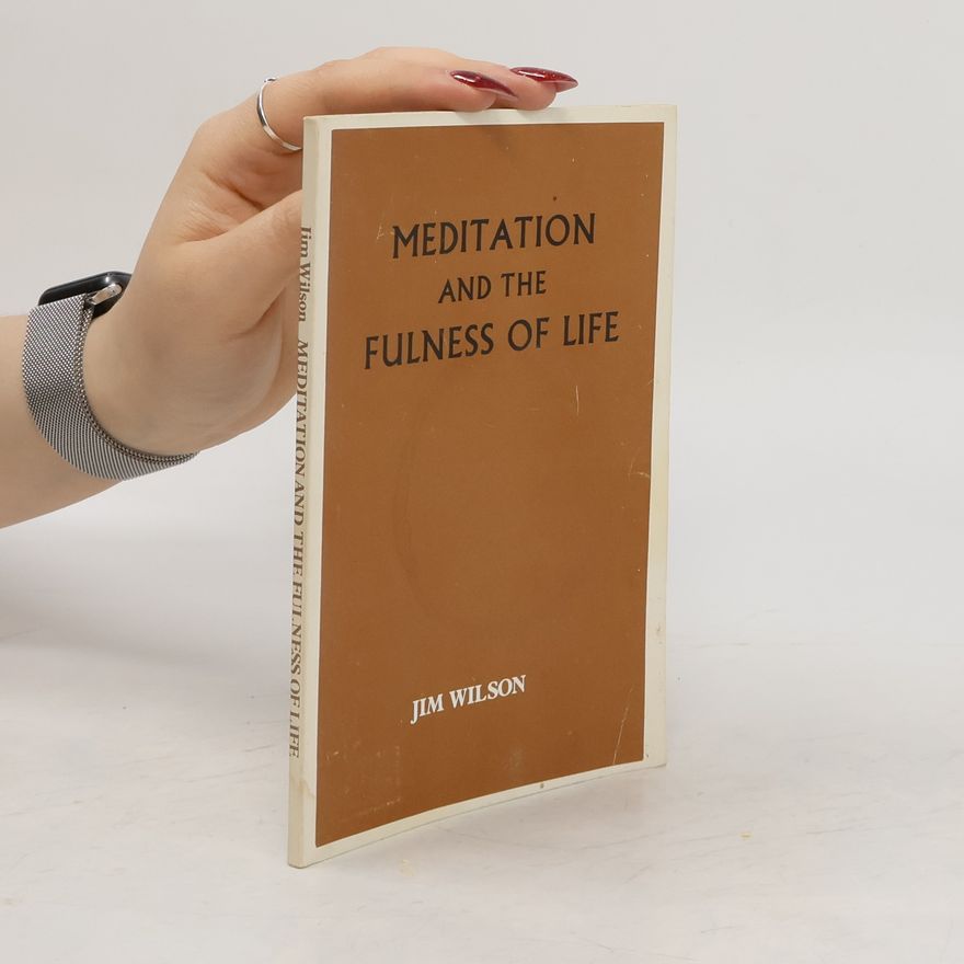 Jim Wilson Meditation and the Fulness of Life
