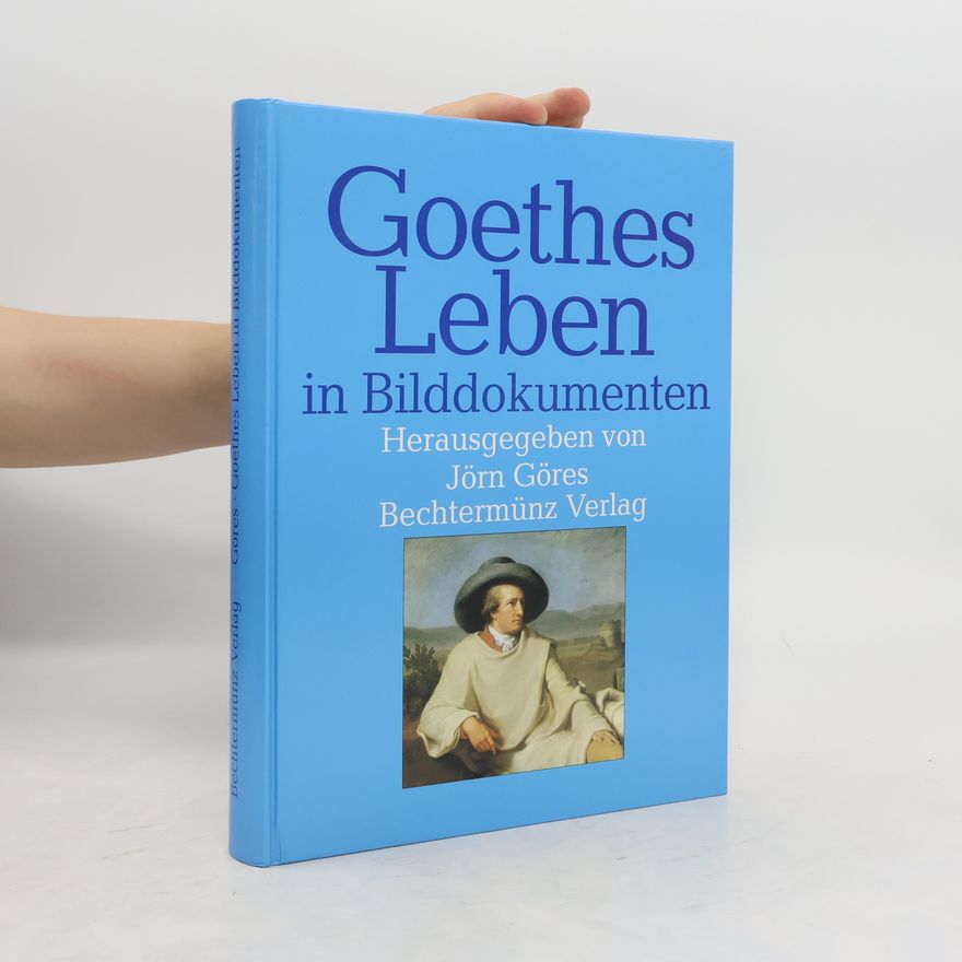 Jörn Göres Goethes Leben in Bilddokumenten
